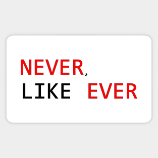 never like ever Magnet